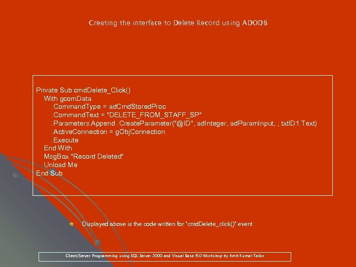 Creating the interface to Delete Record using ADODB Private Sub cmd. Delete_Click() With gcom.