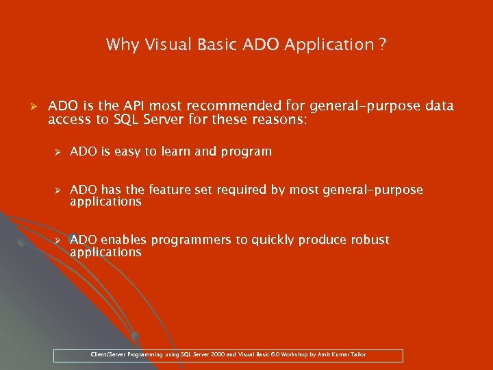 Why Visual Basic ADO Application ? Ø ADO is the API most recommended for