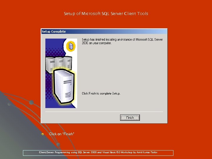 Setup of Microsoft SQL Server Client Tools 8 Click on “Finish” Client/Server Programming using