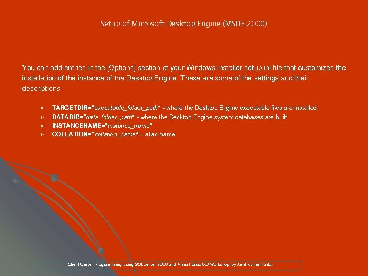 Setup of Microsoft Desktop Engine (MSDE 2000) You can add entries in the [Options]