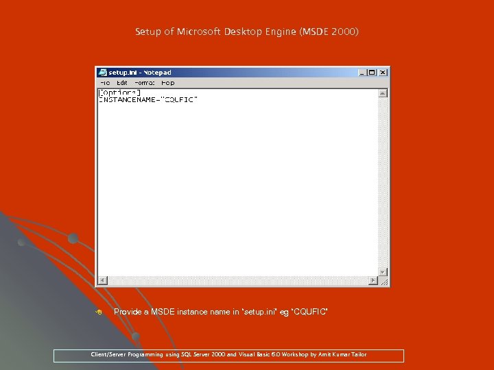 Setup of Microsoft Desktop Engine (MSDE 2000) 8 Provide a MSDE instance name in