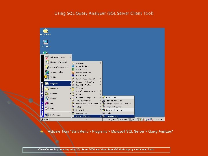 Using SQL Query Analyzer (SQL Server Client Tool) 8 Activate from “Start Menu >