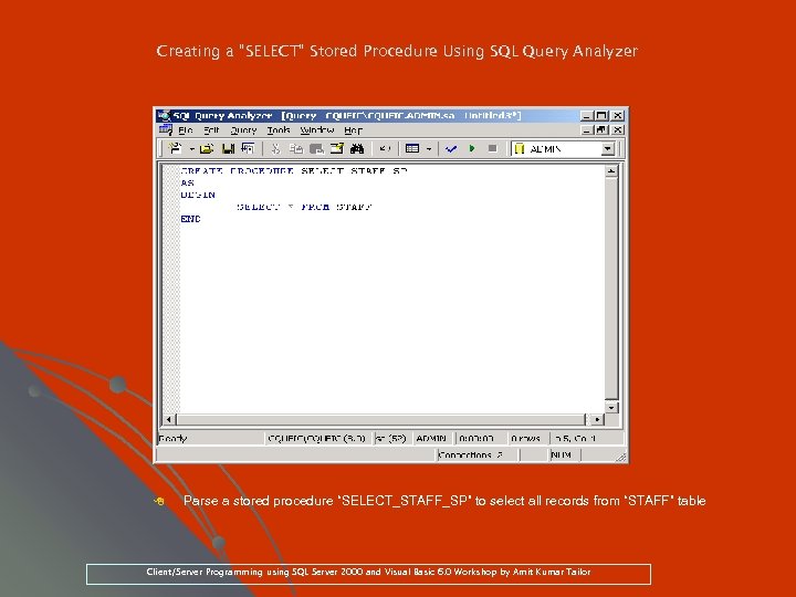 Creating a “SELECT” Stored Procedure Using SQL Query Analyzer 8 Parse a stored procedure