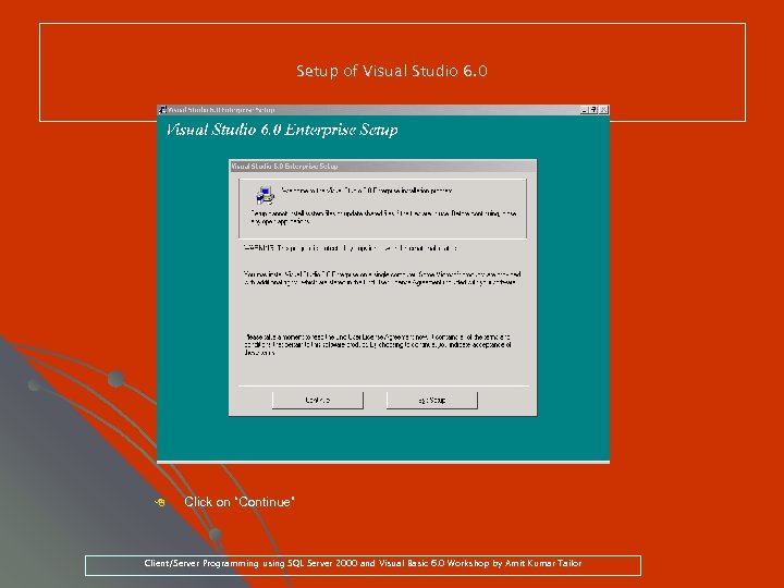 Setup of Visual Studio 6. 0 8 Click on “Continue” Client/Server Programming using SQL