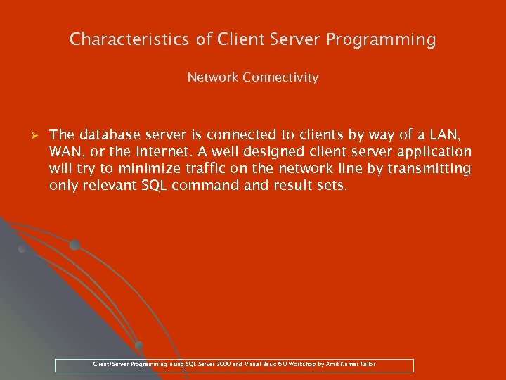 Characteristics of Client Server Programming Network Connectivity Ø The database server is connected to