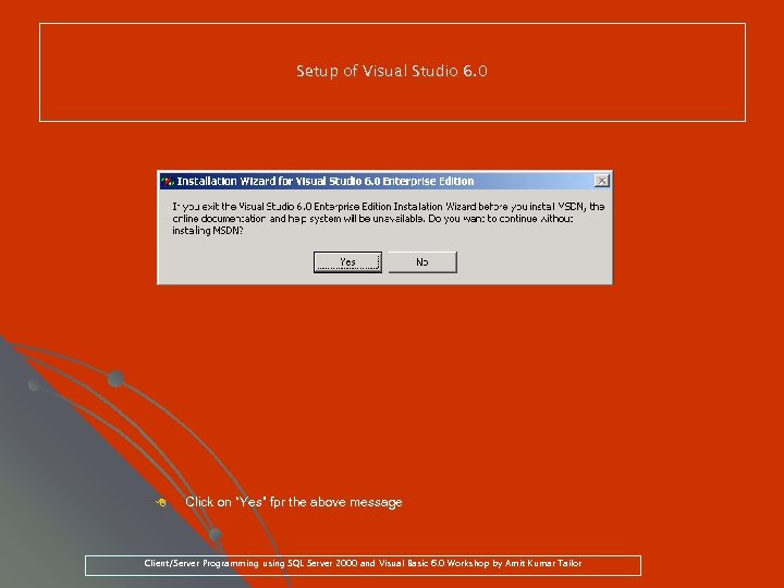 Setup of Visual Studio 6. 0 8 Click on “Yes” fpr the above message