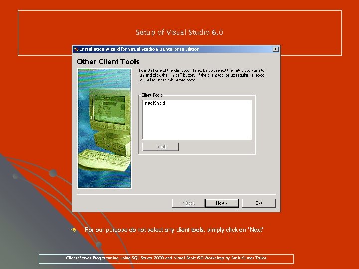 Setup of Visual Studio 6. 0 8 For our purpose do not select any