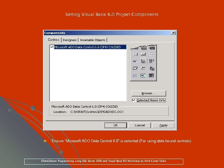 Setting Visual Basic 6. 0 Project Components 8 Ensure “Microsoft ADO Data Control 6.