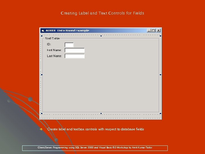 Creating Label and Text Controls for Fields 8 Create label and textbox controls with