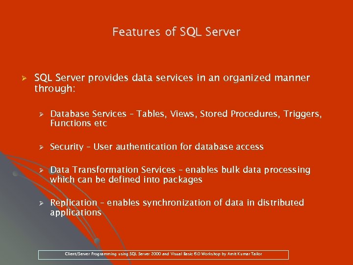 Features of SQL Server Ø SQL Server provides data services in an organized manner