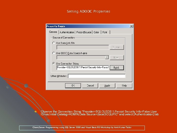 Setting ADODC Properties 8 Observe the Connection String “Provider=SQLOLEDB. 1; Persist Security Info=False; User