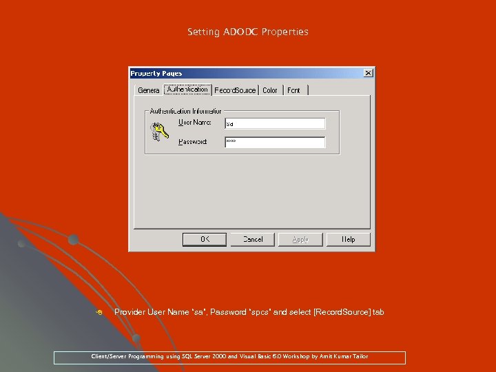 Setting ADODC Properties 8 Provider User Name “sa”, Password “spcs” and select [Record. Source]