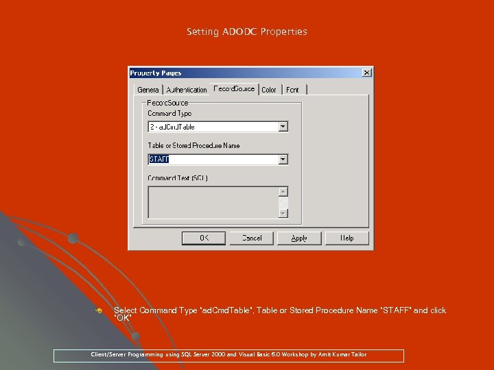 Setting ADODC Properties 8 Select Command Type “ad. Cmd. Table”, Table or Stored Procedure