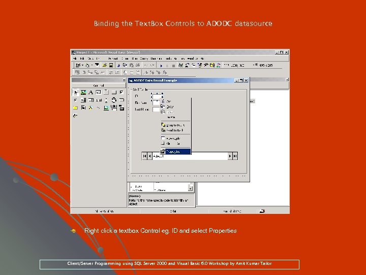 Binding the Text. Box Controls to ADODC datasource 8 Right click a textbox Control