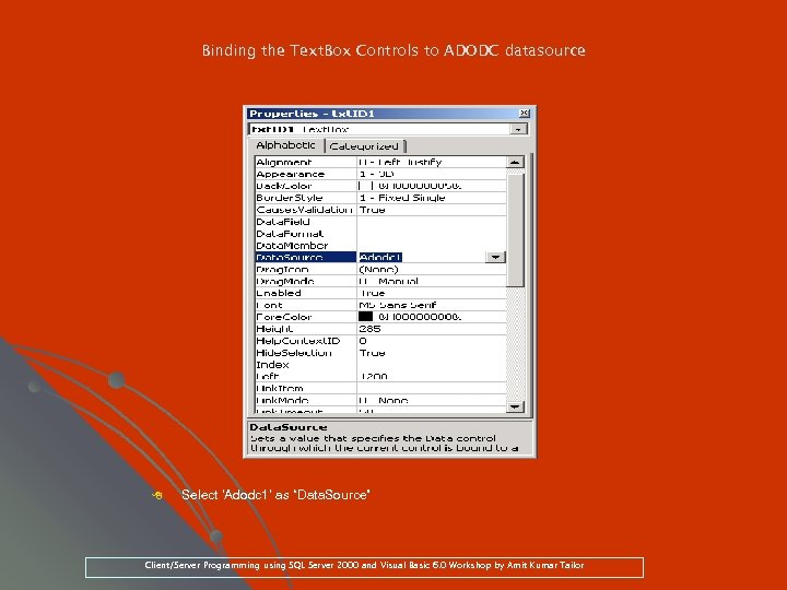 Binding the Text. Box Controls to ADODC datasource 8 Select ‘Adodc 1’ as “Data.