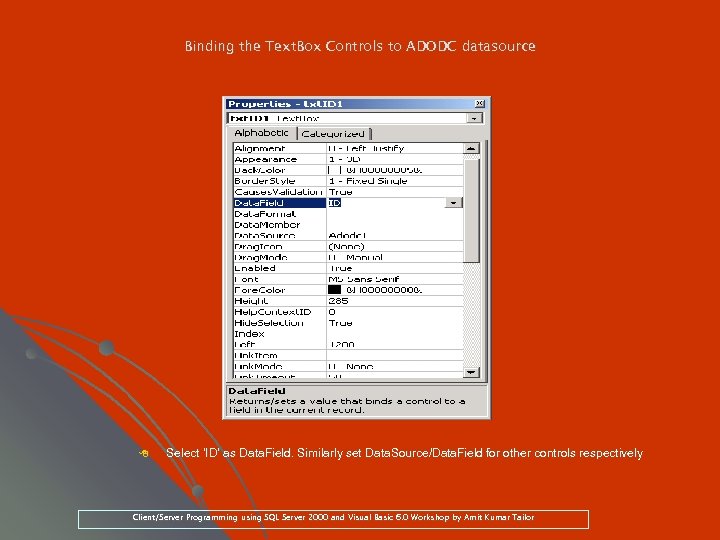 Binding the Text. Box Controls to ADODC datasource 8 Select ‘ID’ as Data. Field.