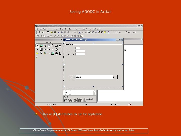 Seeing ADODC in Action 8 Click on [>] start button, to run the application