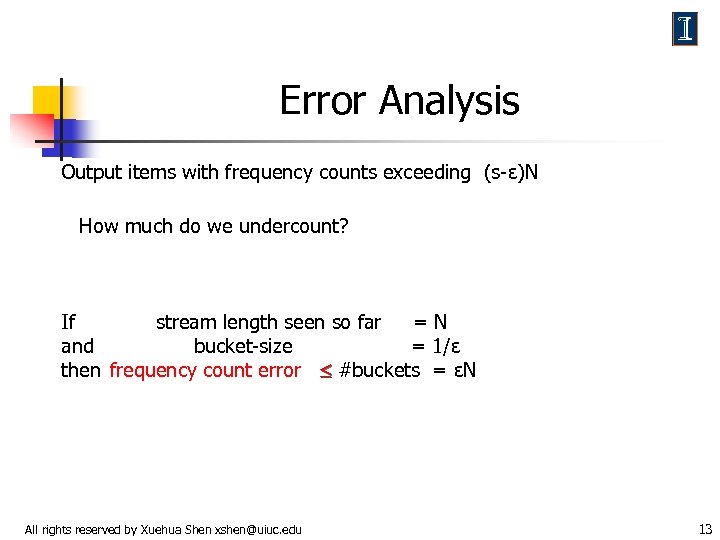 Error Analysis Output items with frequency counts exceeding (s-ε)N How much do we undercount?