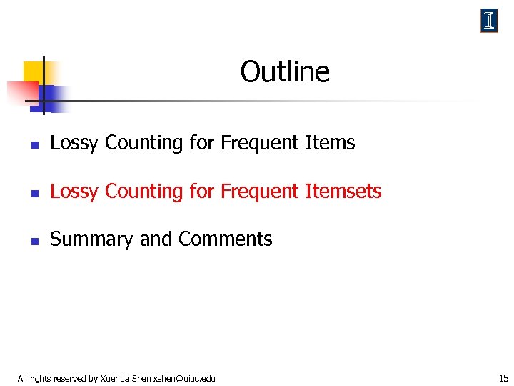 Outline n Lossy Counting for Frequent Itemsets n Summary and Comments All rights reserved