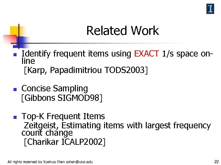 Related Work n n n Identify frequent items using EXACT 1/s space online [Karp,