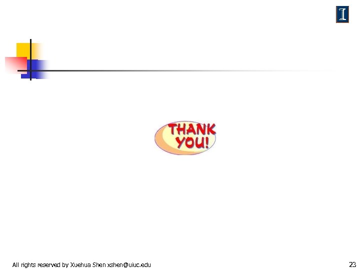 All rights reserved by Xuehua Shen xshen@uiuc. edu 23 