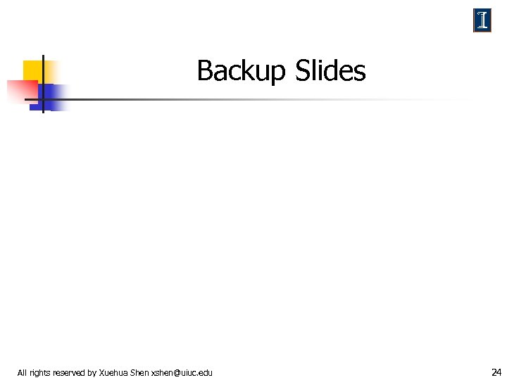 Backup Slides All rights reserved by Xuehua Shen xshen@uiuc. edu 24 