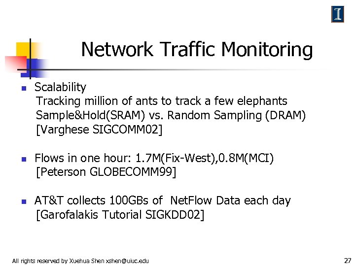 Network Traffic Monitoring n n n Scalability Tracking million of ants to track a