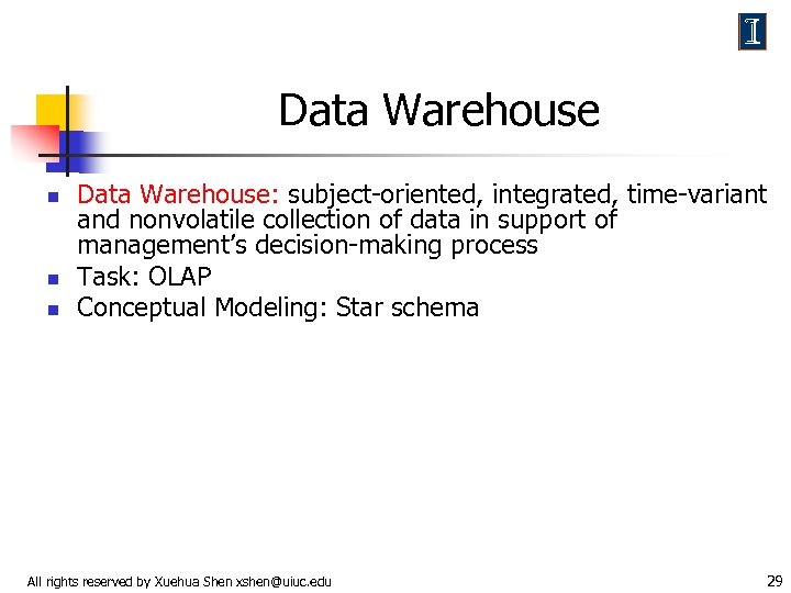 Data Warehouse n n n Data Warehouse: subject-oriented, integrated, time-variant and nonvolatile collection of