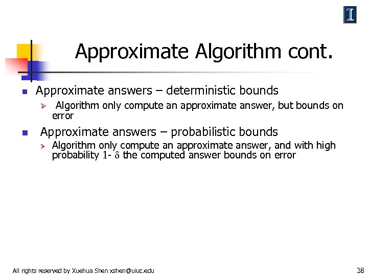 Approximate Algorithm cont. n Approximate answers – deterministic bounds Ø n Algorithm only compute