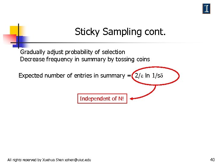 Sticky Sampling cont. Gradually adjust probability of selection Decrease frequency in summary by tossing