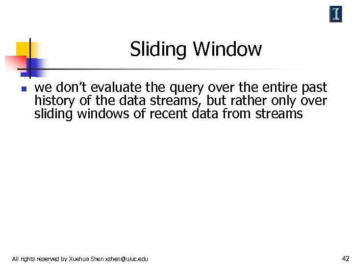 Sliding Window n we don’t evaluate the query over the entire past history of