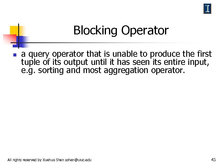 Blocking Operator n a query operator that is unable to produce the first tuple