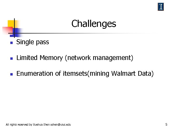 Challenges n Single pass n Limited Memory (network management) n Enumeration of itemsets(mining Walmart