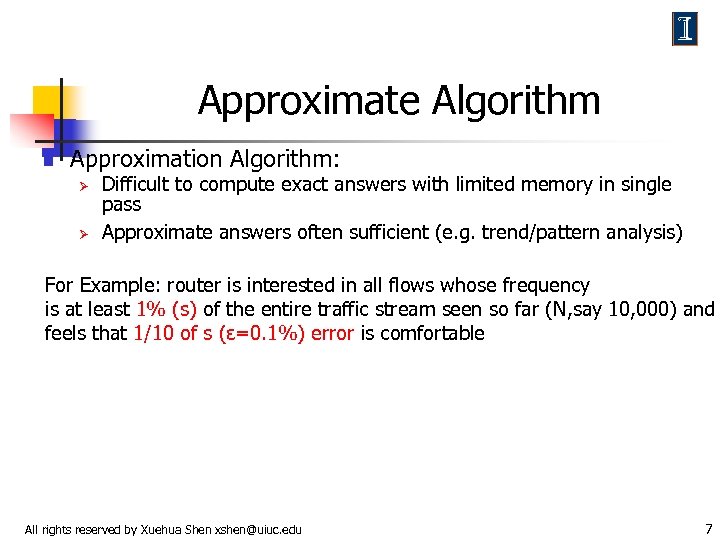 Approximate Algorithm n Approximation Algorithm: Ø Ø Difficult to compute exact answers with limited