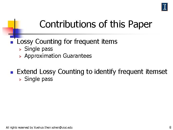 Contributions of this Paper n Lossy Counting for frequent items Ø Ø n Single