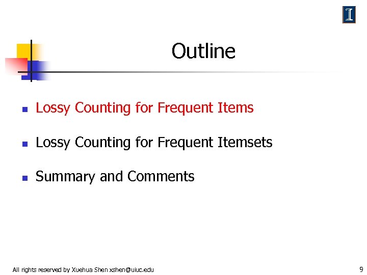 Outline n Lossy Counting for Frequent Itemsets n Summary and Comments All rights reserved