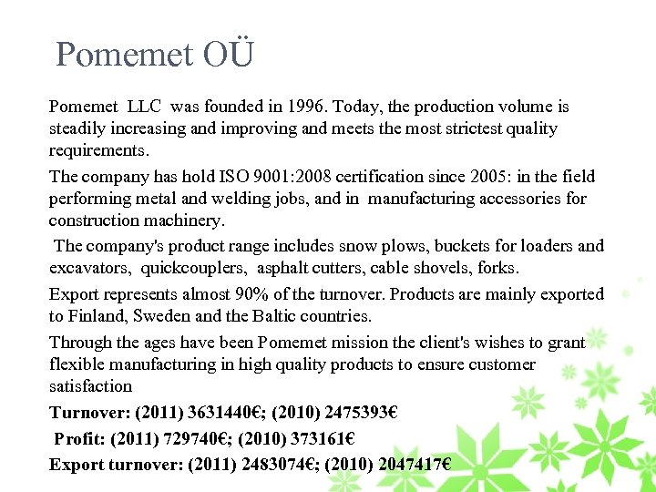 Pomemet OÜ Pomemet LLC was founded in 1996. Today, the production volume is steadily