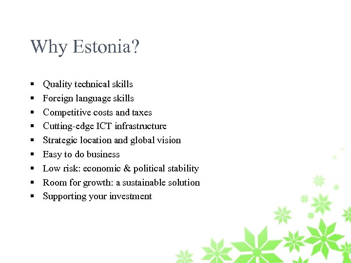 Why Estonia? § § § § § Quality technical skills Foreign language skills Competitive