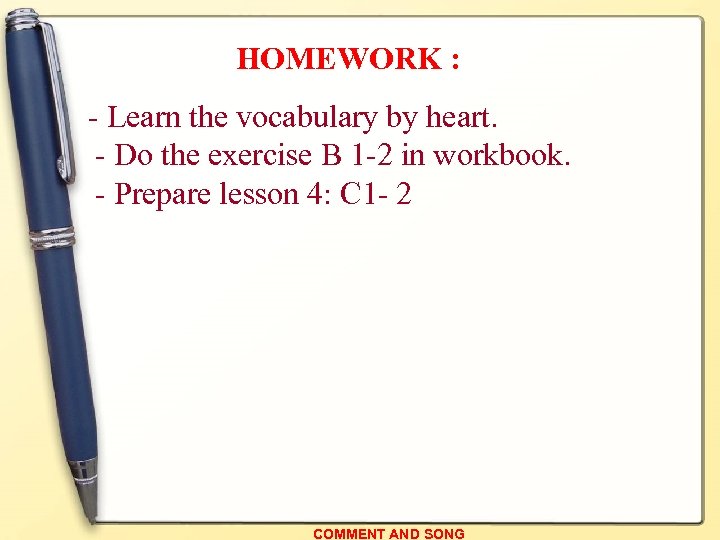 HOMEWORK : - Learn the vocabulary by heart. - Do the exercise B 1