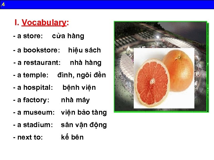 B. 4 I. Vocabulary: - a store: cửa hàng - a bookstore: hiệu sách