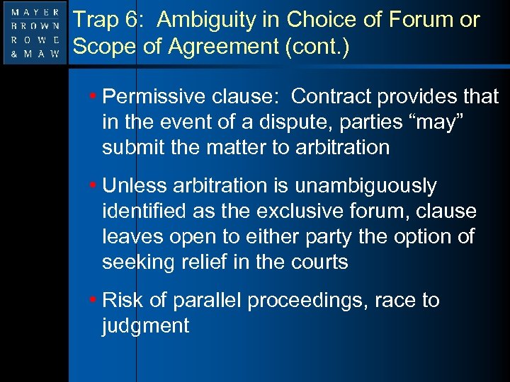 Trap 6: Ambiguity in Choice of Forum or Scope of Agreement (cont. ) •