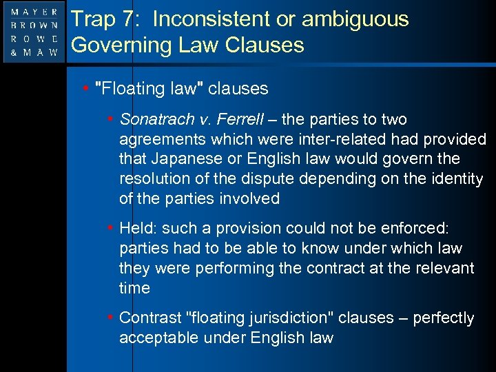 Trap 7: Inconsistent or ambiguous Governing Law Clauses • 