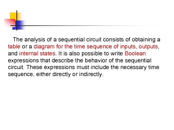 The analysis of a sequential circuit consists of obtaining a table or a diagram