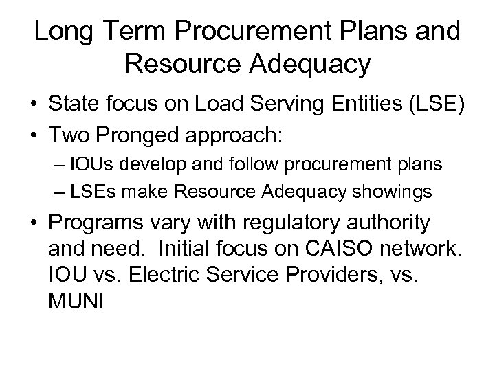 Long Term Procurement Plans and Resource Adequacy • State focus on Load Serving Entities