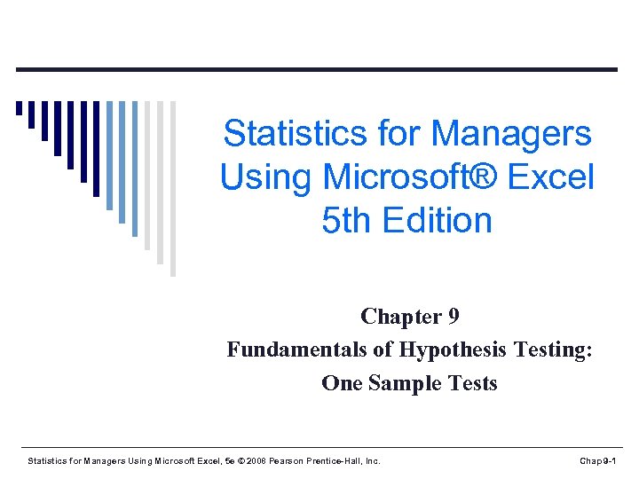 Statistics for Managers Using Microsoft® Excel 5 th Edition Chapter 9 Fundamentals of Hypothesis