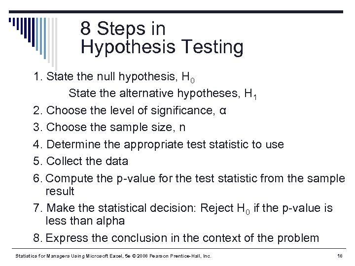 8 Steps in Hypothesis Testing 1. State the null hypothesis, H 0 State the