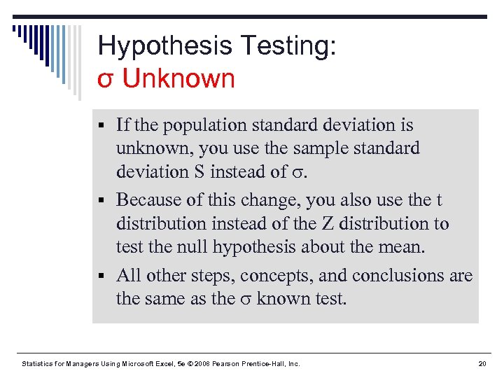 Hypothesis Testing: σ Unknown § If the population standard deviation is unknown, you use