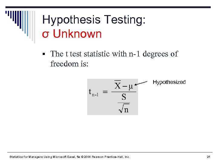 Hypothesis Testing: σ Unknown § The t test statistic with n-1 degrees of freedom