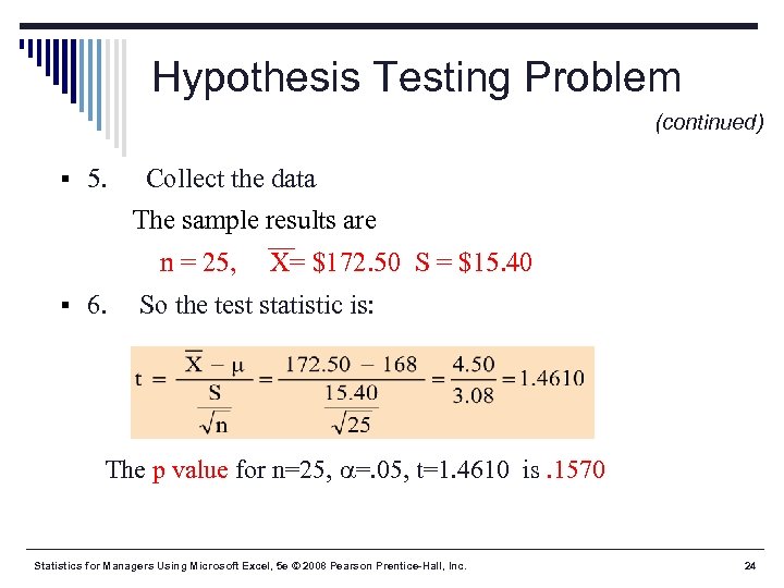 Hypothesis Testing Problem (continued) § 5. Collect the data The sample results are n