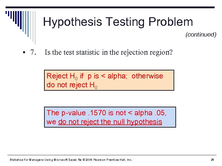 Hypothesis Testing Problem (continued) § 7. Is the test statistic in the rejection region?